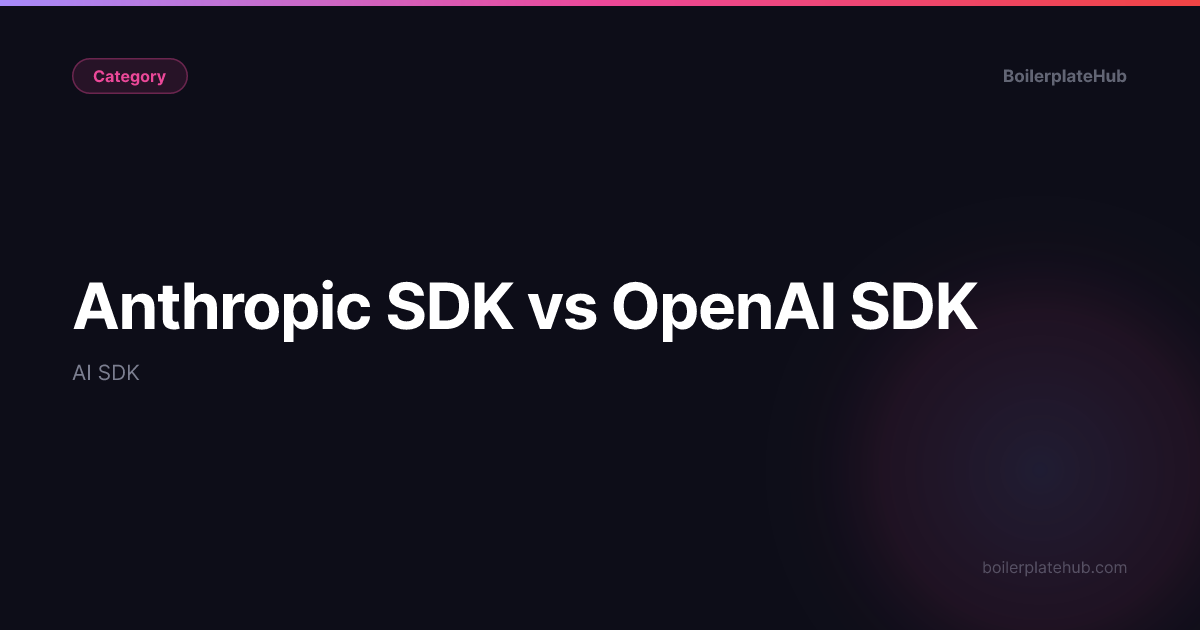 Anthropic SDK vs OpenAI SDK: AI SDK Compared (2026) | BoilerplateHub
