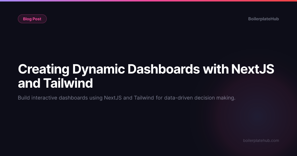 Creating Dynamic Dashboards with NextJS and Tailwind