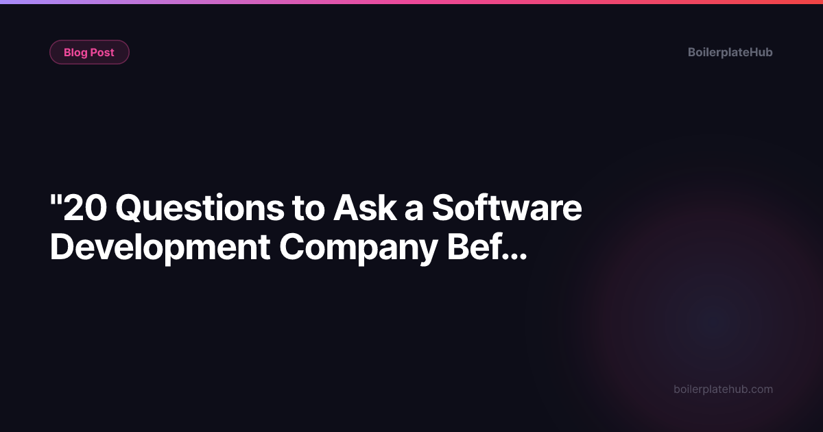 "20 Questions to Ask a Software Development Company Before You Hire Them"