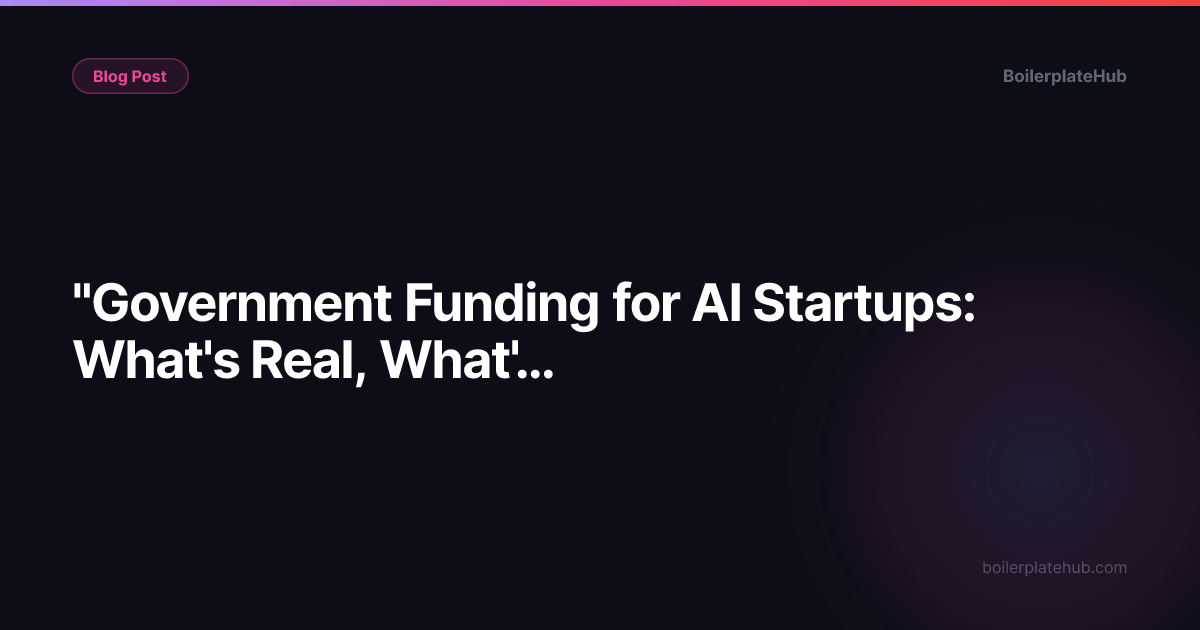 "Government Funding for AI Startups: What's Real, What's Slow, and How to Get It"