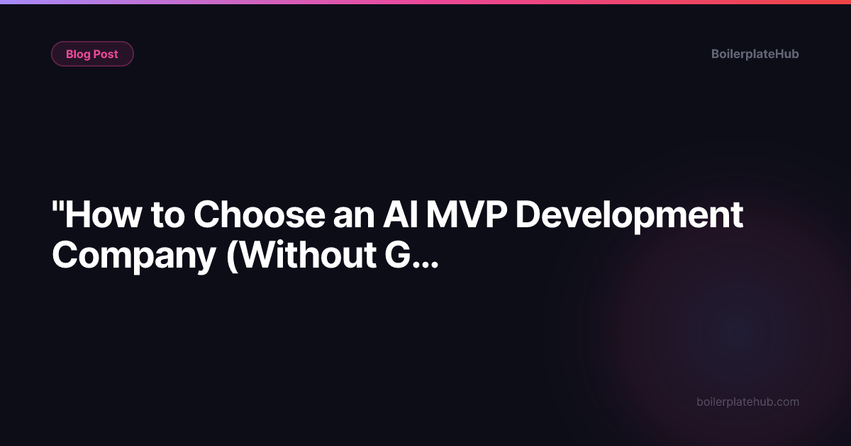 "How to Choose an AI MVP Development Company (Without Getting Burned)"