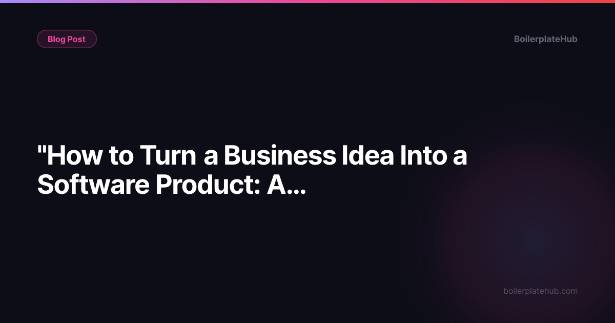 "How to Turn a Business Idea Into a Software Product: A Practical Roadmap"
