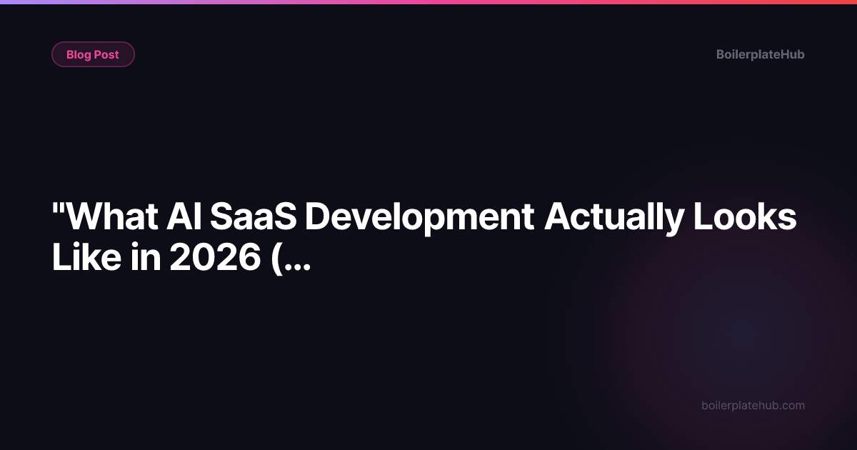 "What AI SaaS Development Actually Looks Like in 2026 (A Non-Technical Founder's Honest Guide)"