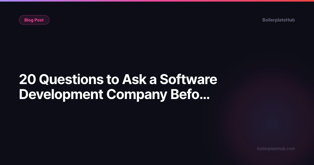 20 Questions to Ask a Software Development Company Before You Hire Them