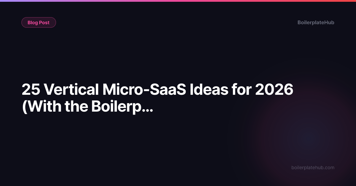 25 Vertical Micro-SaaS Ideas for 2026 (With the Boilerplate to Build Each One)