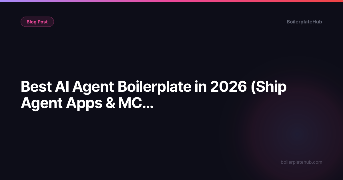 Best AI Agent Boilerplate in 2026 (Ship Agent Apps & MCP Servers Faster)