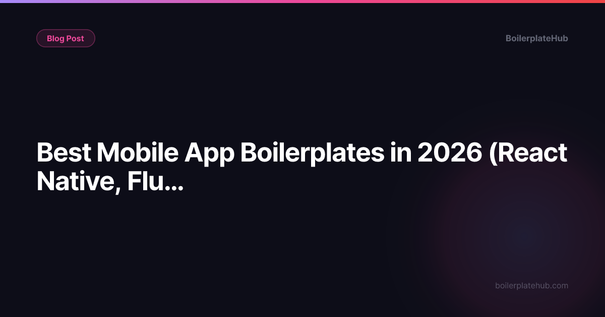 Best Mobile App Boilerplates in 2026 (React Native, Flutter, SwiftUI)