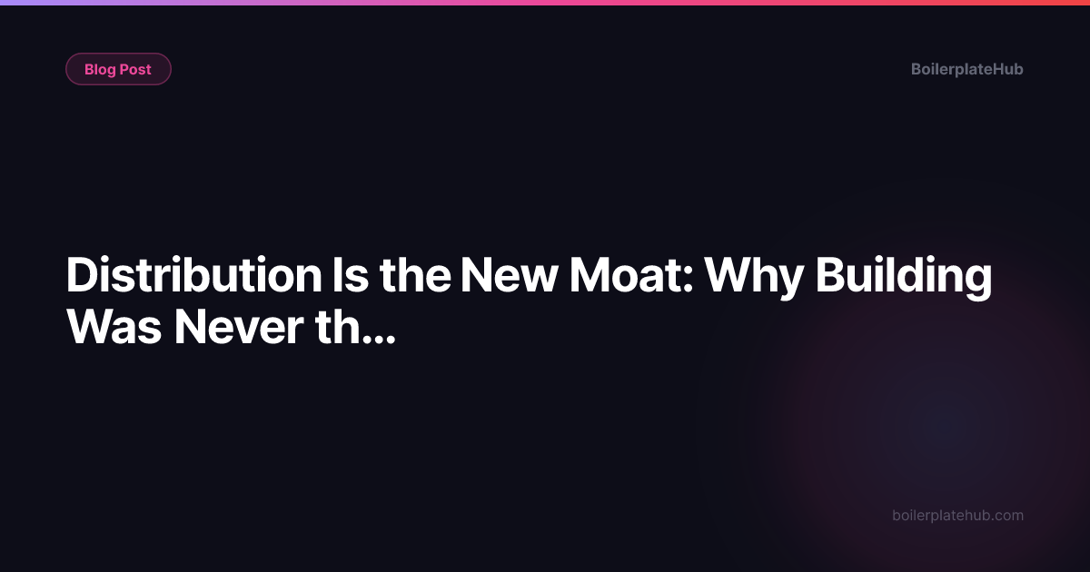 Distribution Is the New Moat: Why Building Was Never the Hard Part
