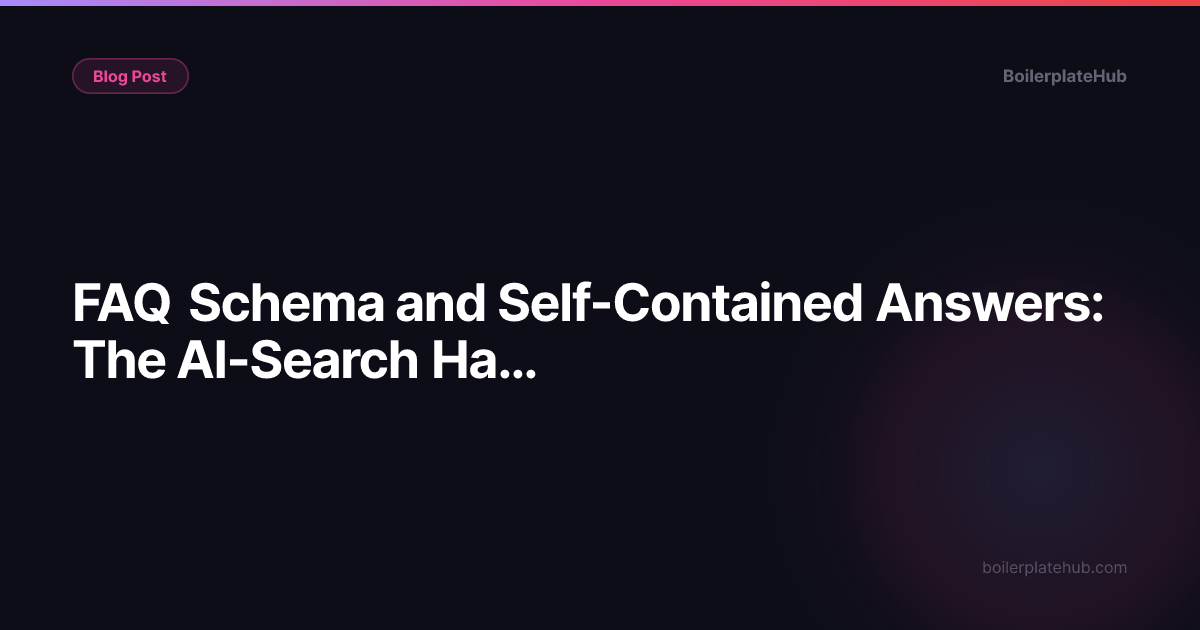 FAQ Schema and Self-Contained Answers: The AI-Search Hack