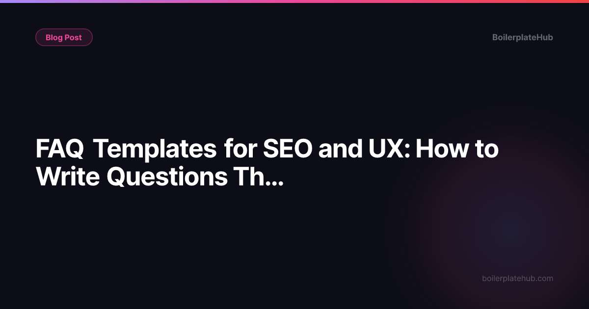 FAQ Templates for SEO and UX: How to Write Questions That Rank and Actually Help People