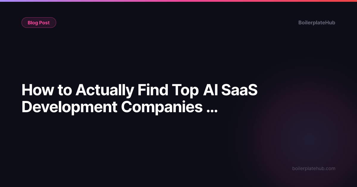 How to Actually Find Top AI SaaS Development Companies (Not the Clickbait List Version)
