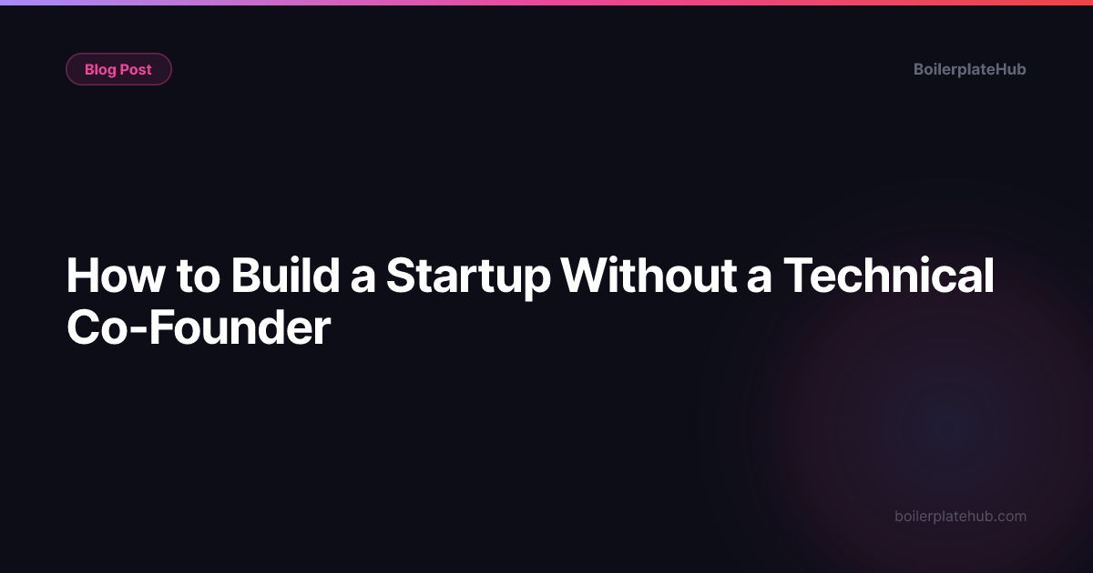 How to Build a Startup Without a Technical Co-Founder