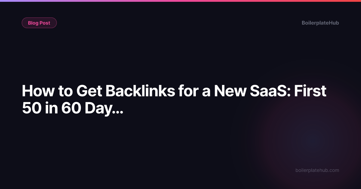 How to Get Backlinks for a New SaaS: First 50 in 60 Days