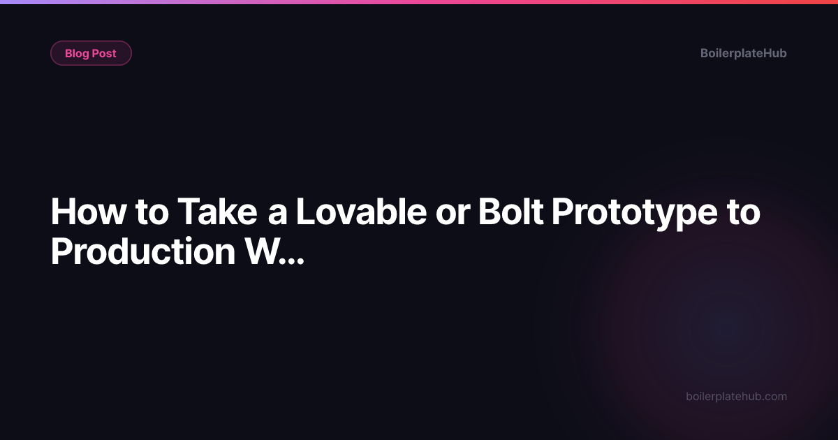 How to Take a Lovable or Bolt Prototype to Production Without Rebuilding It