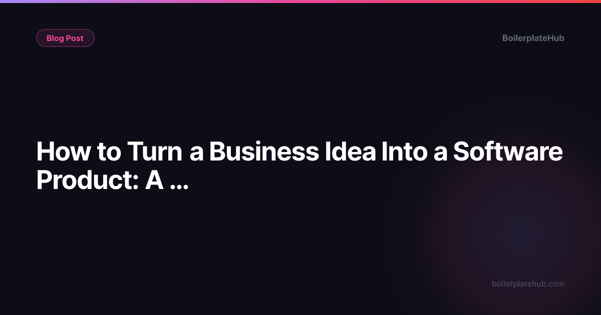 How to Turn a Business Idea Into a Software Product: A Practical Roadmap