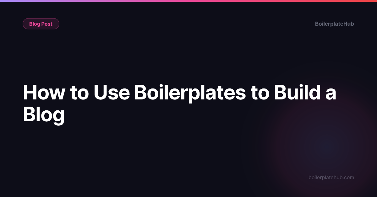 How to Use Boilerplates to Build a Blog