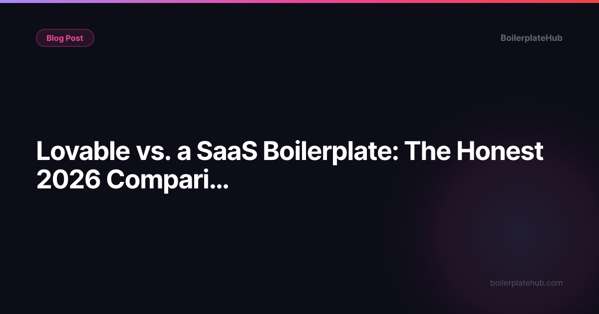 Lovable vs. a SaaS Boilerplate: The Honest 2026 Comparison