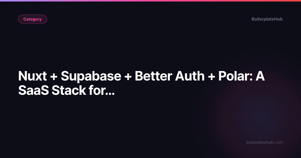 Nuxt + Supabase + Better Auth + Polar: A SaaS Stack for 2026 ...
