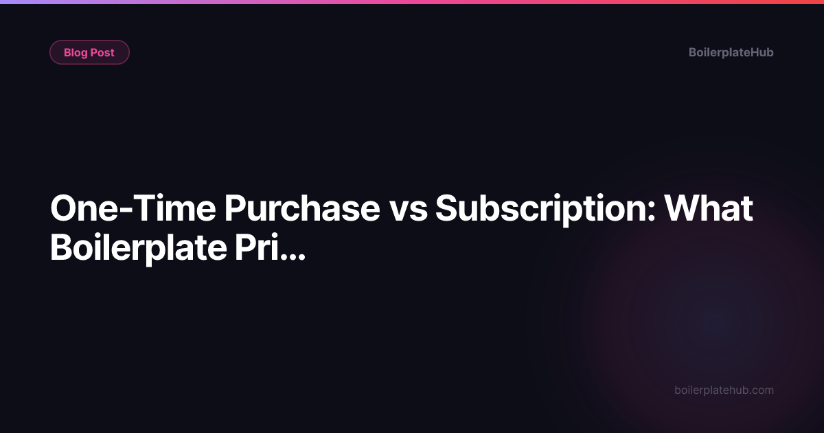 One-Time Purchase vs Subscription: What Boilerplate Pricing Teaches Every Founder