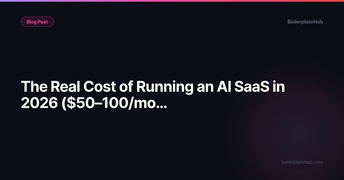 The Real Cost of Running an AI SaaS in 2026 ($50–100/mo Stack Breakdown)