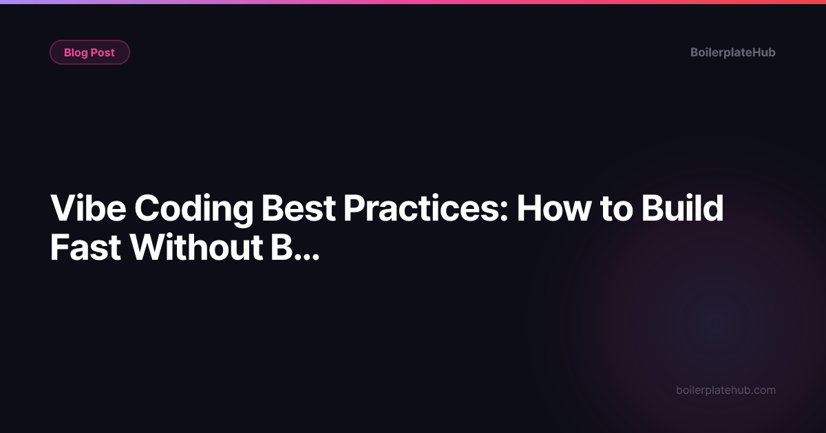 Vibe Coding Best Practices: How to Build Fast Without Breaking Everything