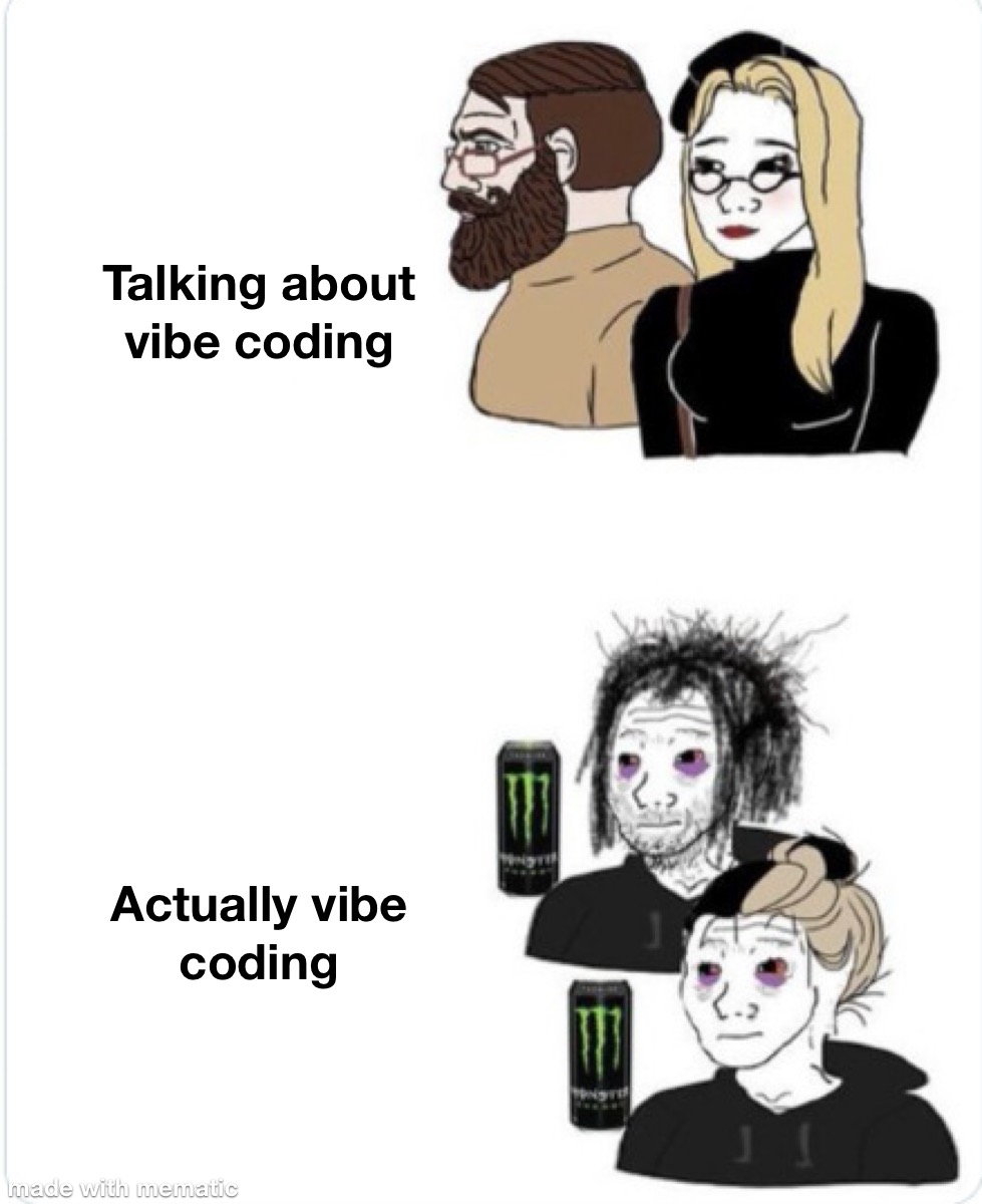 Meme: two composed cartoon people labeled Talking about vibe coding, above the same two people looking exhausted with energy drinks, labeled Actually vibe coding